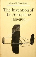 Book cover of The Invention of the Aeroplane 1799 - 1909  by GIBBS-SMITH, Charles H. 